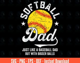 Softball Dad Like a Baseball Dad But With Bigger Balls Svg Png Eps Dxf - Instant Download - Softball Dad Svg, Father's Day Svg Sublimation