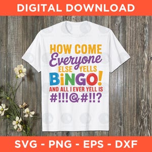 How Come Everyone Else Yells Bingo Svg Png Eps Dxf - Instant Download - Love Bingo Svg, Bingo Gift, Bingo Lover Png, Bingo T-Shirt Design