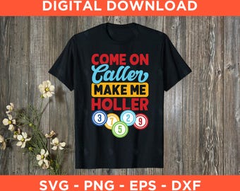 Come On Caller Make Me Holler Svg Png Eps Dxf - Instant Download - Love Bingo Svg, Bingo Gift, Bingo Lover Png, Bingo T-Shirt Design
