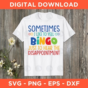 Sometimes I Like To Yell Bingo Just To Hear The Disappointment Svg Png Eps Dxf - Instant Download - Bingo Lover Png, Bingo T-Shirt Design