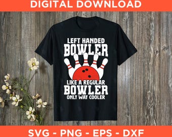 May include: Black t-shirt with the text "LEFT HANDED BOWLER LIKE A REGULAR BOWLER ONLY WAY COOLER" in white. The design includes a red bowling ball and white bowling pins. The words "DIGITAL DOWNLOAD" are at the top.