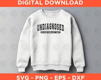 Undiagnosed But Something Ain't Right Svg Png Eps Dxf - Instant Download - Funny Sarcastic Quote, Mental Health Humor Shirt Design