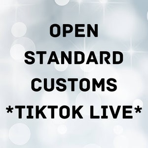 May include: A white background with a sparkling effect. The text "OPEN STANDARD CUSTOMS *TIKTOK LIVE*" is displayed in black.