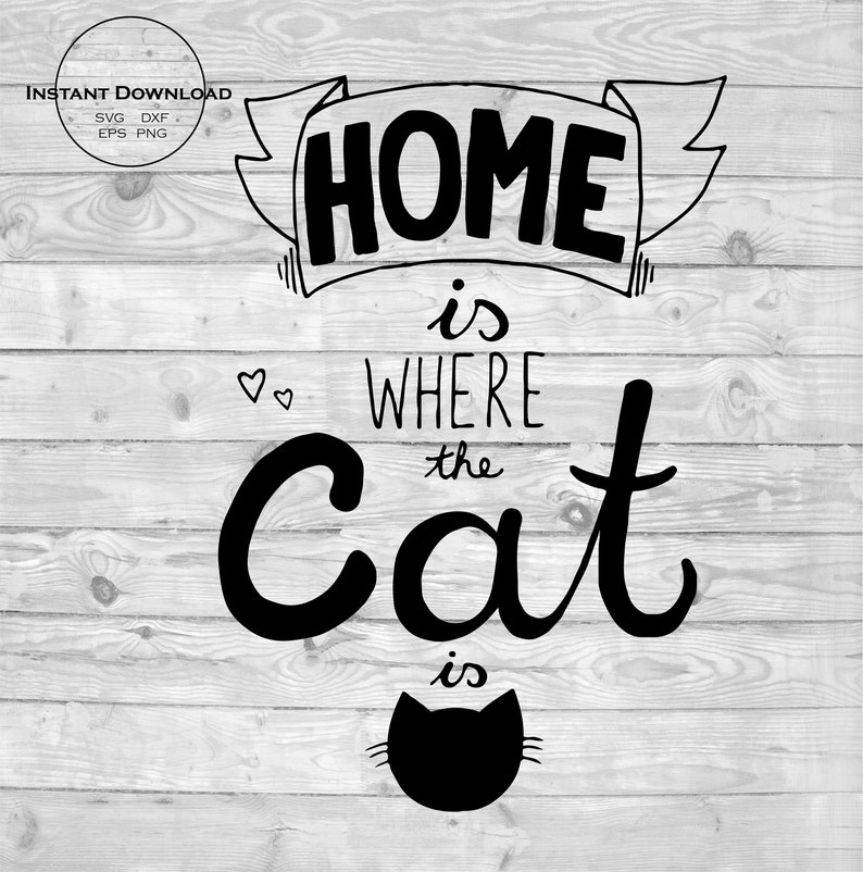 Home Is Where The Cat Is Cat Svg Home Svg Cat Clipart Cat Etsy
