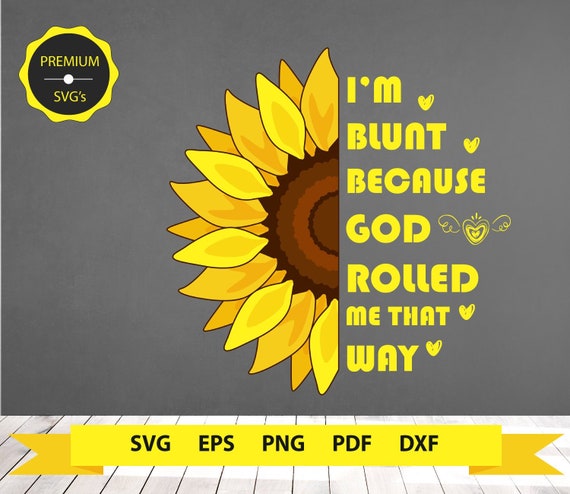 Download Sunflower svg I'm blunt because god rolled me that way | Etsy