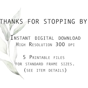 May include: A digital download of 5 printable files for standard frame sizes. The files are high resolution, 300 DPI. The text reads "Thanks for stopping by! Instant digital download. High resolution 300 DPI. 5 printable files for standard frame sizes. (See item details)"