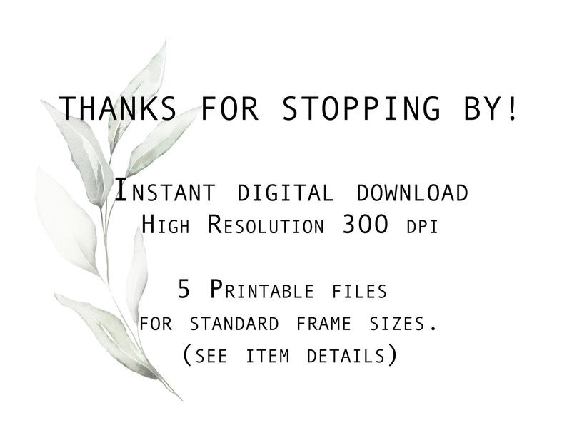 May include: A digital download of 5 printable files for standard frame sizes. The files are high resolution, 300 DPI. The text reads "Thanks for stopping by! Instant digital download. High resolution 300 DPI. 5 printable files for standard frame sizes. (See item details)"