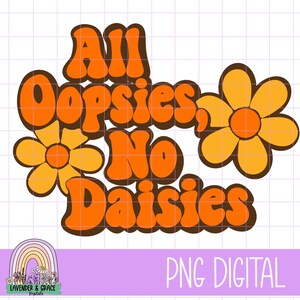 Téléchargement numérique PNG rétro - All Oopsies No Daisies des années 70, citation groovy des cliparts pour sublimation, autocollants, T-shirts, tasses et travaux manuels