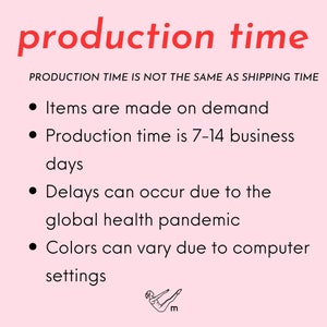 May include: Pink background with black text that reads "production time". Below the text is a smaller black text that reads "PRODUCTION TIME IS NOT THE SAME AS SHIPPING TIME". Below that is a list of four bullet points with black text that reads: "Items are made on demand", "Production time is 7-14 business days", "Delays can occur due to the global health pandemic", and "Colors can vary due to computer settings". At the bottom of the image is a black line drawing of a person doing a pilates exercise.