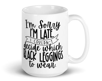 Sorry I'm Late | Step Mom Gift | Funny Coffee Mug | Leggings | large mug | fitness trainer gift | coworker mug | Weight Lift | Yoga Mug