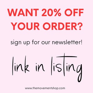 May include: Pink background with red text that says "WANT 20% OFF YOUR ORDER? sign up for our newsletter! link in listing www.themovementshop.com"