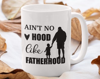 Ain't No Hood Like Fatherhood Coffee Mug, Dad Coffee Cup, Father's Day Gift from Daughter Son, Dad Birthday Gift, Daddy Gifts
