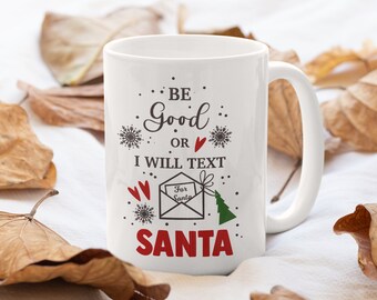 Be Good Or I Will Text Santa Coffee Mug - Christmas Gifts idea - Merry Christmas Mug -  Christmas Cup Gifts for Women, Kids