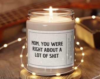 Mom you were right about a lot of sh*t candle Funny Mothers Day gifts Moms birthday candle Best mom ever gifts unique funny candles for mom
