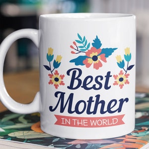 Mom Mug - Best Mother in the World - Mother&#39;s Day Gift - Mom Coffee Mug - Mothers Gift ideas - Mom Cup - Mother&#39;s Birthday Gift from Son