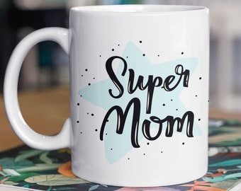 Mom Mug - Super Mom - Mother's Day Gift - Mom Coffee Mug - Mothers Gift ideas - Mom Cup - Mother's Birthday Gift from Son, Daughter