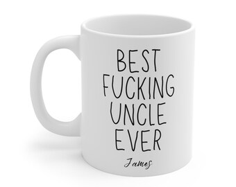 Personalised Funny Uncle Mug Best Fucking Uncle Ever Birthday Gift Gift for Him Gift for Uncle Uncle Coffee Mug Custom Name Mug