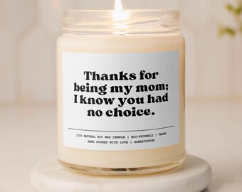 Thanks for Being my Mom Gift Funny Candle Gift for Her Mother's Day Gift from Daughter Gifts for Mother Funny Gift from Son Mom Soy Candle