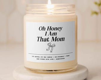 Oh Honey, I Am That Mom Candle, Funny Mom Gift from Daughter, Mother's Day Candle, Gift for Her, Sassy Mom Candle, Birthday Gift for Mom