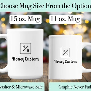 May include: Two white ceramic mugs with black text and a logo. The mug on the left is 15 ounces and the mug on the right is 11 ounces. Both mugs are dishwasher and microwave safe. The text on the mugs reads "Honey Custom".