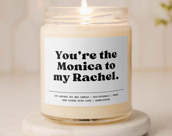 You Are The Monica to My Rachel Funny Candle Best Friend Gift for Her Bestie Gift Birthday Gift Funny Gift Friendship Gift for BFF Gift