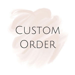 May include: White background with a light brown watercolor wash. The words "CUSTOM ORDER" are written in a black, sans-serif font, centered on the image.