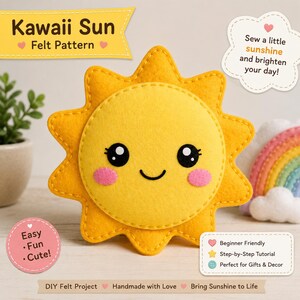 Pode incluir: Uma pelúcia de sol de feltro amarelo com rosto sorridente, olhos pretos e bochechas rosas. O texto inclui: Kawaii Sun Felt Pattern, Sew a little sunshine and brighten your day!, Easy Fun Cute!, Beginner Friendly, Step-by-Step Tutorial.