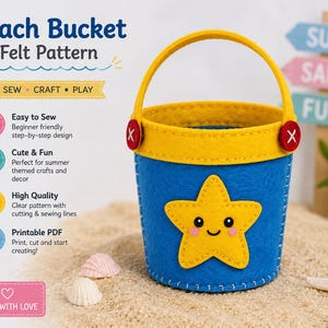 May include: A blue felt bucket with a yellow rim, a yellow handle attached by red buttons, and a yellow star applique with a smiling face. The text reads Beach Bucket Felt Pattern, Sew Craft Play, Easy to Sew, Cute & Fun, High Quality, Printable PDF, Made with Love, Sun, Sand, Fun.