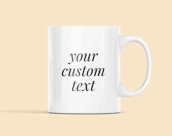 CUSTOM MUG | Your Text Here, Personalized White Ceramic Mug, Your Name here, Holiday Christmas Gift Idea 11oz., Dishwasher Safe