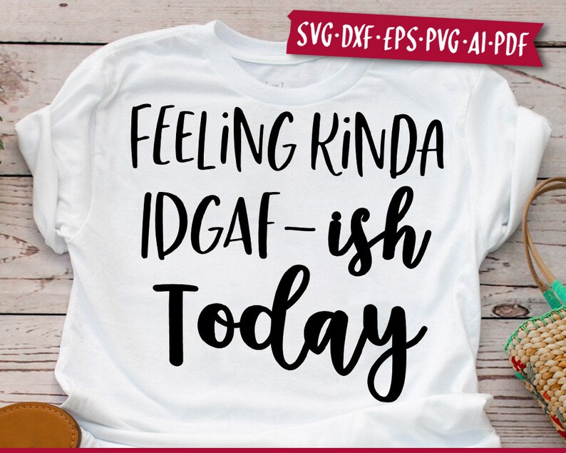 Download Feeling Kinda IDGAF-ish Today Svg Eps Png Pdf Cut File ...