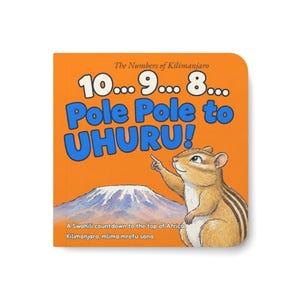 Könnte beinhalten: Ein quadratisches Pappbilderbuch mit orangefarbenem Einband, das ein braunes Streifenhörnchen zeigt, das auf einen schneebedeckten Berg deutet. Der Text lautet: The Numbers of Kilimanjaro, 10... 9... 8... Pole Pole to UHURU! A Swahili countdown to the top of Africa, Kilimanjaro, mlima mrefu sana.