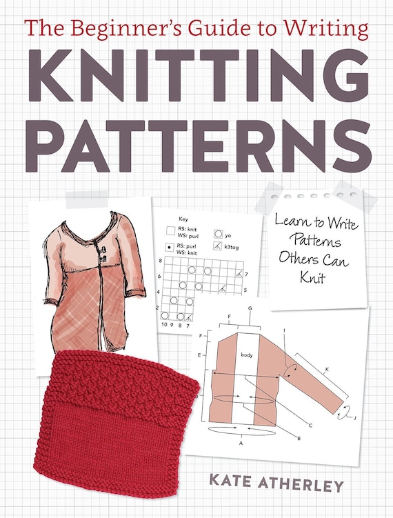 The Beginner's Guide to Writing Knitting Patterns: Learn