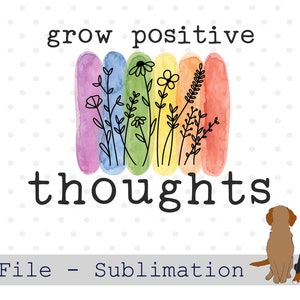 Crecer pensamientos positivos PNG, Diseño de sublimación de asuntos de salud mental, PNG arco iris, imágenes prediseñadas de flores silvestres, arte de línea de flores, citas de flores silvestres