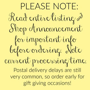May include: A yellow background with black cursive text that reads "PLEASE NOTE: Read entire listing and Shop Announcement for important info before ordering. Note current processing time."