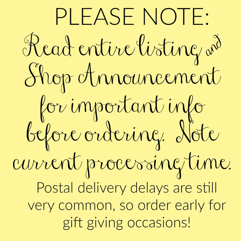 May include: A yellow background with black cursive text that reads "PLEASE NOTE: Read entire listing and Shop Announcement for important info before ordering. Note current processing time."