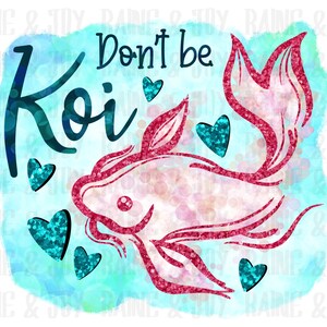 Don’t be koi png, png Valentine, Valentines png, kids Valentines png, Sublimation designs downloads, png files for sublimation, png files