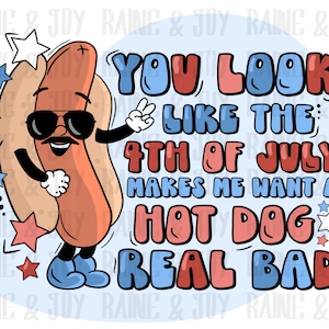 Du siehst wie der Vierte Juli macht mich lust auf einen Hot Dog png, 4. Juli png, png Dateien für Sublimation, Sublimation Design, png Dateien