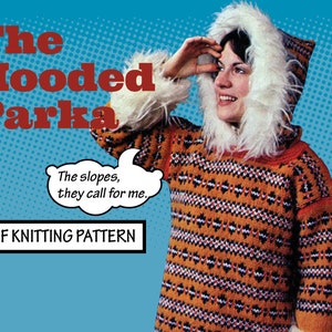 May include: A PDF knitting pattern for a hooded parka. The pattern features a woman wearing a brown and orange patterned sweater with a white fur-trimmed hood. The text "The slopes, they call for me." is in a speech bubble.