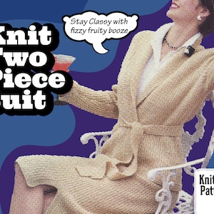 May include: Knitting pattern for a two-piece suit. The image shows a woman wearing a beige knitted suit with a belt. The text "Knit Two Piece Suit" is in bold white letters on a blue background. A speech bubble says "Stay Classy with fizzy fruity booze".