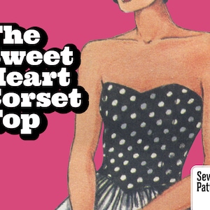 Op de afbeelding: Een naaipatroon voor een strapless sweetheart corset top met een zwart-witte stippenprint. Het patroon is getiteld "The Sweet Heart Corset Top" en bevat de woorden "Sewing Pattern".