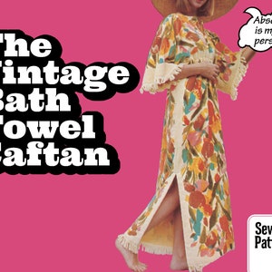 May include: A vintage-style caftan made from a bath towel, featuring a floral pattern in shades of orange, yellow, and blue. The caftan has fringe trim and a high slit. Text on the image reads "The Vintage Bath Towel Caftan" and "Sewing Pattern".