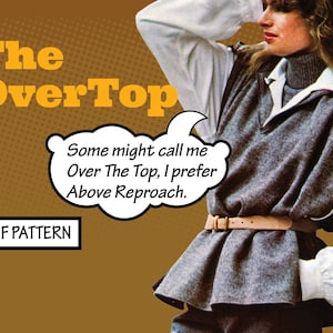 Könnte beinhalten: Ein PDF-Schnittmuster für ein graues, ärmelloses Oberteil mit einem Rollkragen darunter. Das Oberteil hat einen gerüschten Saum und einen braunen Gürtel. Der Text "The OverTop" steht in großen gelben Buchstaben oben im Bild. Der Text "Some might call me Over The Top, I prefer Above Reproach." befindet sich in einer Sprechblase. Der Text "PDF PATTERN" steht in einem schwarzen Kasten.