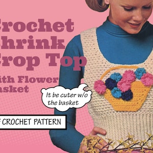 May include: A crochet pattern for a white crop top with a yellow flower basket design. The text "It be cuter w/o the basket" is in a speech bubble. The text "PDF CROCHET PATTERN" is at the bottom of the image.
