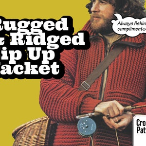 May include: A crochet pattern for a red zip-up jacket with a ribbed texture. The pattern is called "Rugged & Ridged Zip Up Jacket". The image shows a man wearing the jacket and holding a fishing rod. The text "Always fishing for compliments" is in a speech bubble above the man's head.