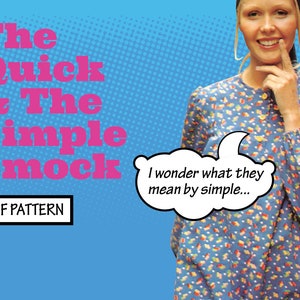 May include: A blue and white patterned smock with a speech bubble that says "I wonder what they mean by simple..." The text "The Quick & The Simple Smock" is in pink letters and the text "PDF PATTERN" is in a black box.