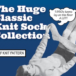 May include: A vintage-style illustration of a person wearing a sweater and shorts, holding a pair of knit socks. The text "The Huge Classic Knit Sock Collection" and "PDF Knit Pattern" are visible. The text "1950s teens lay on the floor A LOT!" is in a speech bubble.