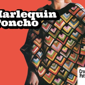 May include: A colourful crochet poncho with a geometric pattern. The poncho is made with a variety of colours, including red, orange, yellow, green, blue, and purple. The poncho has a fringe border. The text "Harlequin Poncho" and "Crochet Pattern" is visible in the image.