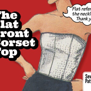 Op de afbeelding: Een naaipatroon voor een wit corsettop met een platte halslijn. Het patroon bevat instructies voor het naaien van de top en een diagram van het afgewerkte product. De tekst op het patroon luidt "The Flat Front Corset Top" en "Flat refers to the neckline... Thank you".