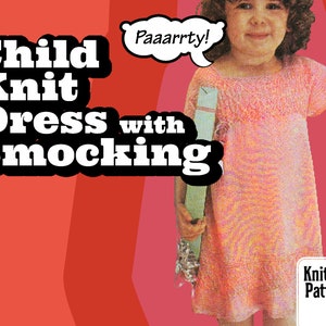 May include: A knitting pattern for a child's dress with smocking. The dress is pink and white and has short sleeves. The pattern is titled "Child Knit Dress with Smocking" and includes the text "Paaarty!" in a speech bubble. The text "Knitting Pattern" is also included in the image.
