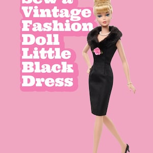 May include: A fashion doll with blonde hair styled in an updo, wearing a black dress with a faux fur collar, a pink rose accent, a pearl necklace, and black heels. The text "Sew a Vintage Fashion Doll Little Black Dress" is displayed in white.